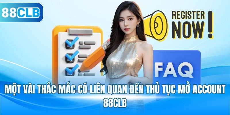 Một vài thắc mắc có liên quan đến thủ tục mở account 88CLB