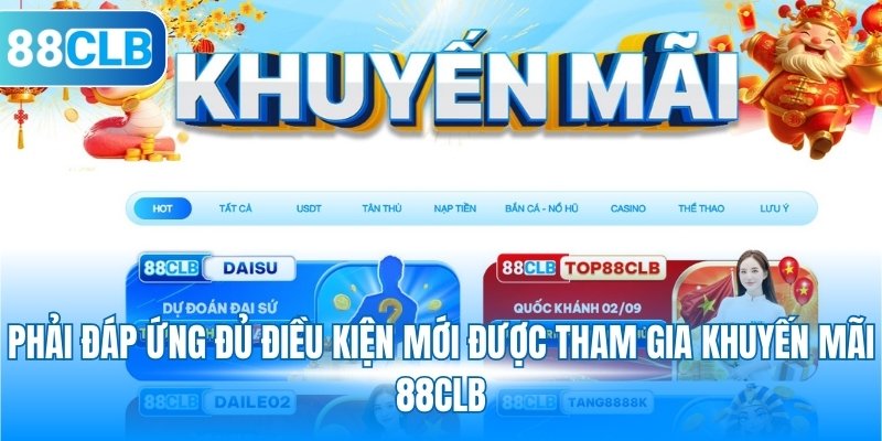 Phải đáp ứng đủ điều kiện mới được tham gia khuyến mãi 88CLB