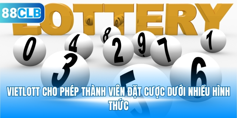 Vietlott cho phép thành viên đặt cược dưới nhiều hình thức